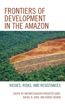 Hranice rozvoje v Amazonii: Bohatství, rizika a odpory - Frontiers of Development in the Amazon: Riches, Risks, and Resistances
