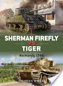 Sherman Firefly vs. Tiger: Tiger: Normandie 1944 - Sherman Firefly vs. Tiger: Normandy 1944