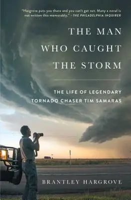 Muž, který zastihl bouři: Život legendárního pronásledovatele tornád Tima Samarase - kniha o bouři. - The Man Who Caught the Storm: The Life of Legendary Tornado Chaser Tim Samaras