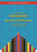 Porozumění dyskalkulii a obtížím s počítáním: Příručka pro rodiče, učitele a další odborníky - Understanding Dyscalculia and Numeracy Difficulties: A Guide for Parents, Teachers and Other Professionals