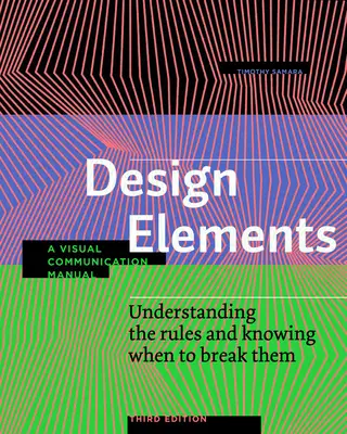 Prvky designu, třetí vydání: Pochopit pravidla a vědět, kdy je porušit - příručka vizuální komunikace. - Design Elements, Third Edition: Understanding the Rules and Knowing When to Break Them - A Visual Communication Manual