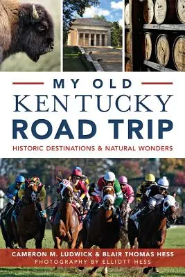 Můj výlet po starém Kentucky: historické cíle a přírodní zázraky - My Old Kentucky Road Trip:: Historic Destinations & Natural Wonders