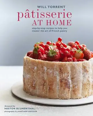 Domácí cukrárna: recepty krok za krokem, které vám pomohou zvládnout umění francouzského cukrářství - Ptisserie at Home: Step-By-Step Recipes to Help You Master the Art of French Pastry