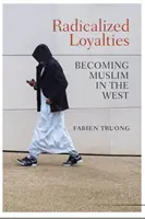 Radikalizovaná loajalita: Stát se muslimem na Západě - Radicalized Loyalties: Becoming Muslim in the West