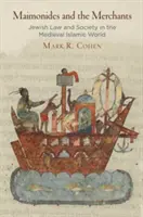 Maimonides a obchodníci: Židovské právo a společnost ve středověkém islámském světě - Maimonides and the Merchants: Jewish Law and Society in the Medieval Islamic World