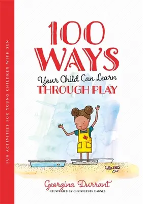 100 způsobů, jak se vaše dítě může učit hrou: Zábavné aktivity pro malé děti se sen - 100 Ways Your Child Can Learn Through Play: Fun Activities for Young Children with Sen