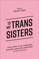 Mým transsesterám - To My Trans Sisters