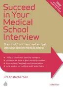 Uspějte u pohovoru na lékařské fakultě: Jak vyniknout v davu a dostat se na vybranou lékařskou fakultu? - Succeed in Your Medical School Interview: Stand Out from the Crowd and Get Into Your Chosen Medical School
