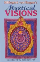 Mystické vize Hildegardy von Bingen: Překlad ze Scivií - Hildegard Von Bingen's Mystical Visions: Translated from Scivias