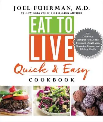 Kuchařka Eat to Live Quick and Easy: Vychytaná kuchařka Quick Cook: 131 lahodných receptů pro rychlé a trvalé hubnutí, odvrácení nemocí a celoživotní zdraví - Eat to Live Quick and Easy Cookbook: 131 Delicious Recipes for Fast and Sustained Weight Loss, Reversing Disease, and Lifelong Health