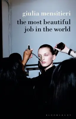 Nejkrásnější práce na světě: Nejkrásnější světový den na světě: Odhalení závoje módního průmyslu - The Most Beautiful Job in the World: Lifting the Veil on the Fashion Industry