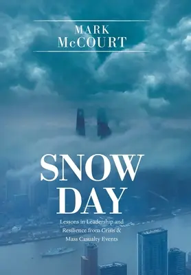 Sněhový den: Poučení z krizových situací a událostí s hromadným neštěstím: Lekce z vedení a odolnosti - Snow Day: Lessons in Leadership and Resilience from Crisis & Mass Casualty Events