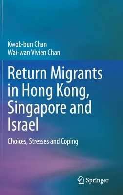 Návratoví migranti v Hongkongu, Singapuru a Izraeli: Zkušenosti s volbou, stresem a zvládáním - Return Migrants in Hong Kong, Singapore and Israel: Choices, Stresses and Coping