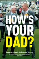 Jak se má tvůj otec? - Přijmout neúspěch ve stínu úspěchu - How's Your Dad? - Embracing Failure in the Shadow of Success