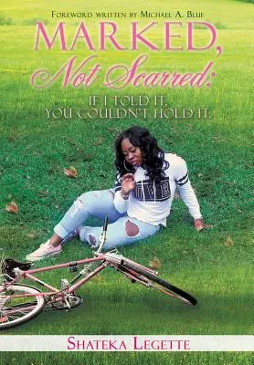 Poznamenaný, ne poznamenaný: Kdybych to řekla, neudržel bys to - Marked, Not Scarred: If I Told It, You Couldn't Hold It