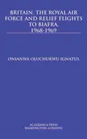 Velká Británie, královské letectvo a humanitární lety do Biafry v letech 1968-1969 - Britain, the Royal Air Force and Relief Flights to Biafra, 1968-1969
