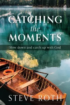Zachycení okamžiků: Zpomalte a dohánějte Boha - Catching the Moments: Slow down and catch up with God