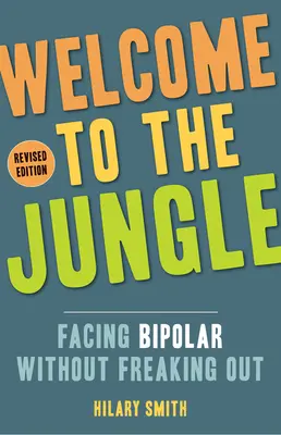Vítejte v džungli, přepracované vydání: Tváří v tvář bipolární poruše, aniž bychom vyšilovali - Welcome to the Jungle, Revised Edition: Facing Bipolar Without Freaking Out