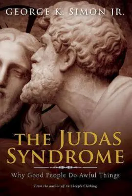 Jidášův syndrom: Proč dobří lidé dělají hrozné věci - The Judas Syndrome: Why Good People Do Awful Things