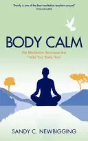 Body Calm - Mocná meditační technika, která pomáhá vašemu tělu uzdravit se a zůstat zdravým - Body Calm - The Powerful Meditation Technique That Helps Your Body Heal and Stay Healthy