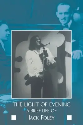 Světlo večera: A Brief Life of Jack Foley - The Light of Evening: A Brief Life of Jack Foley