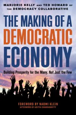 Vytváření demokratické ekonomiky: Jak budovat prosperitu pro mnohé, ne pro pár lidí - The Making of a Democratic Economy: How to Build Prosperity for the Many, Not the Few