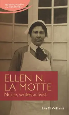 Ellen N. La Motteová: L. Motte: zdravotní sestra, spisovatelka, aktivistka - Ellen N. La Motte: Nurse, Writer, Activist