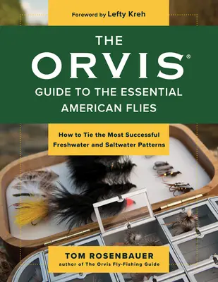 Orvisův průvodce po základních amerických muškách: Jak uvázat nejúspěšnější sladkovodní a mořské vzory - The Orvis Guide to the Essential American Flies: How to Tie the Most Successful Freshwater and Saltwater Patterns
