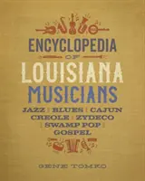 Encyklopedie louisianských hudebníků: Jazz, blues, cajun, kreolština, zydeco, swamp pop a gospel. - Encyclopedia of Louisiana Musicians: Jazz, Blues, Cajun, Creole, Zydeco, Swamp Pop, and Gospel