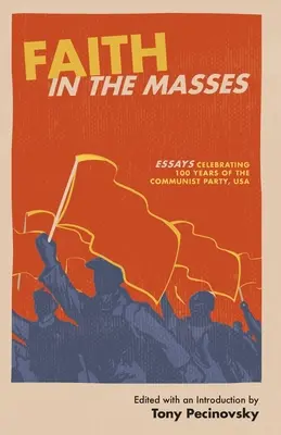 Víra v masy: Komunistická strana USA: eseje k 100 letům Komunistické strany USA - Faith in the Masses: Essays Celebrating 100 years of the Communist Party USA