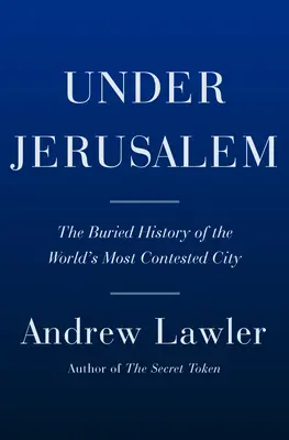 Pod Jeruzalémem: Pochované dějiny nejspornějšího města světa - Under Jerusalem: The Buried History of the World's Most Contested City
