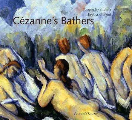 Czannovy koupelny: Čanecké koupající se ženy: životopis a erotika malby - Czanne's Bathers: Biography and the Erotics of Paint