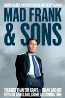 Šílený Frank a synové - Drsnější než Krayové, Frank a jeho chlapci o gangsterství, zločinu a trestu - Mad Frank and Sons - Tougher than the Krays, Frank and his boys on gangland, crime and doing time
