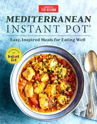 Středomořský instantní hrnec: Snadná, inspirovaná jídla pro dobré stravování - Mediterranean Instant Pot: Easy, Inspired Meals for Eating Well