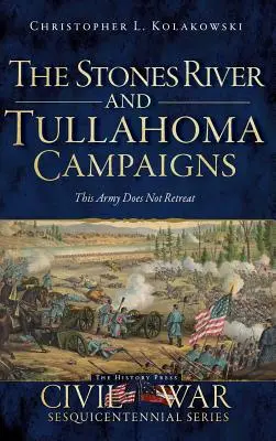Kampaně u Stones River a Tullahomy: Tato armáda neustupuje - The Stones River and Tullahoma Campaigns: This Army Does Not Retreat