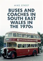 Autobusy a autokary v jihovýchodním Walesu v 70. letech 20. století - Buses and Coaches in South East Wales in the 1970s