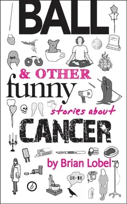 Míč a jiné veselé příběhy o rakovině - Ball & Other Funny Stories about Cancer