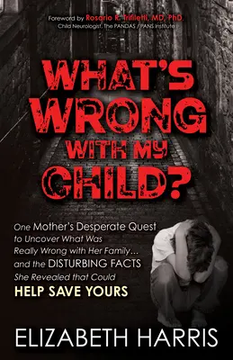Co je s mým dítětem?: Zoufalá snaha jedné matky odhalit, co je s její rodinou opravdu špatně... a znepokojující fakta, která odhalila. - What's Wrong with My Child?: One Mother's Desperate Quest to Uncover What Was Really Wrong with Her Family ... and the Disturbing Facts She Reveale