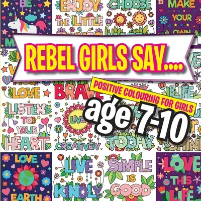Rebel Girls Say....: Pozitivní omalovánky pro dívky ve věku 7-10 let - Rebel Girls Say....: Positive Colouring For Girls age 7-10