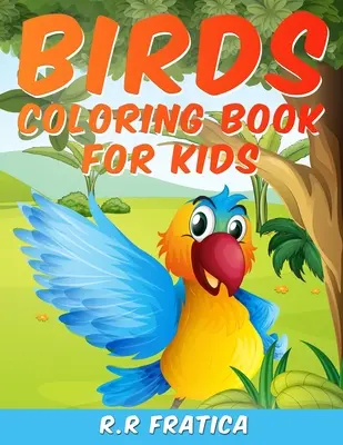 Ptačí omalovánky pro děti: Ptačí omalovánky: jedinečná sbírka omalovánek, ptačí omalovánky, které se dětem budou líbit - Birds coloring book for kids: A Unique Collection Of Coloring Pages, A Birds Coloring Book Kids Will Enjoy