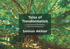 Příběhy transformace: Život v psychoterapii a psychoanalýze - Tales of Transformation: A Life in Psychotherapy and Psychoanalysis