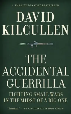 Náhodný partyzán: Válka s malými vojáky uprostřed velké války: kniha Guercilaci: Boj s malými vojáky uprostřed velké války - The Accidental Guerrilla: Fighting Small Wars in the Midst of a Big One