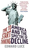 Čas začít přemýšlet - Amerika a strašidlo úpadku - Time To Start Thinking - America and the Spectre of Decline