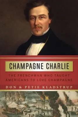 Champagne Charlie: Francouz, který naučil Američany milovat šampaňské - Champagne Charlie: The Frenchman Who Taught Americans to Love Champagne