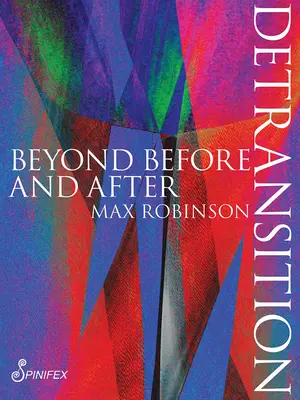 Detransformace: Za hranice před a po - Detransition: Beyond Before and After
