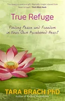 Pravé útočiště - Nalezení klidu a svobody ve vlastním probuzeném srdci - True Refuge - Finding Peace and Freedom in Your Own Awakened Heart