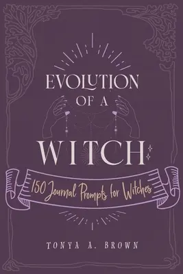 Evoluce čarodějnice: 150 podnětů do deníku pro čarodějnice - Evolution of a Witch: 150 Journal Prompts for Witches