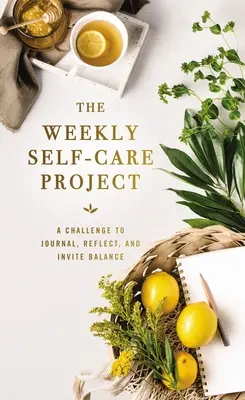 Týdenní projekt péče o sebe: Týdenní kniha: Výzva k psaní deníku, reflexi a nastolení rovnováhy - The Weekly Self-Care Project: A Challenge to Journal, Reflect, and Invite Balance