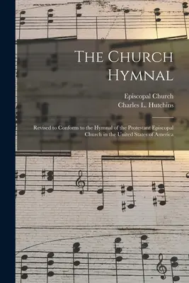 Církevní zpěvník: Církevní zpěvník: revidovaný podle Zpěvníku protestantské episkopální církve ve Spojených státech amerických - The Church Hymnal: Revised to Conform to the Hymnal of the Protestant Episcopal Church in the United States of America