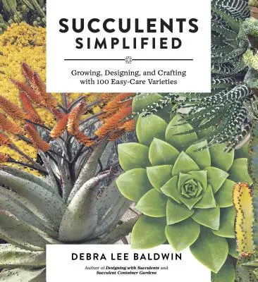 Sukulenty zjednodušeně: Pěstování, navrhování a tvorba se 100 odrůdami, které se snadno udržují. - Succulents Simplified: Growing, Designing, and Crafting with 100 Easy-Care Varieties